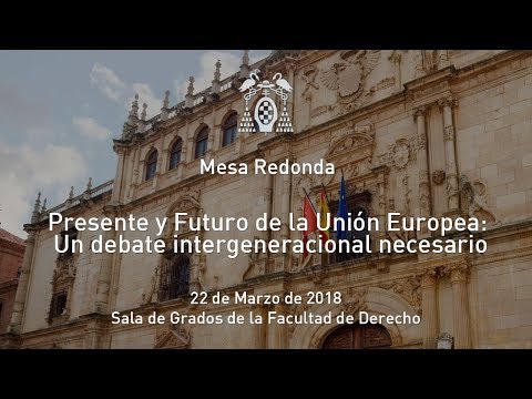 Presente y Futuro de la Unión Europea: Un debate intergeneracional necesario · 22/03/2018